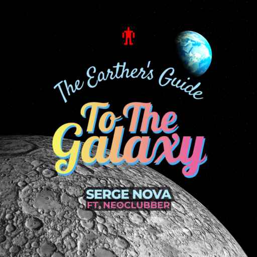 Serge Nova feat. Neoclubber - The Earther’s Guide To The Galaxy